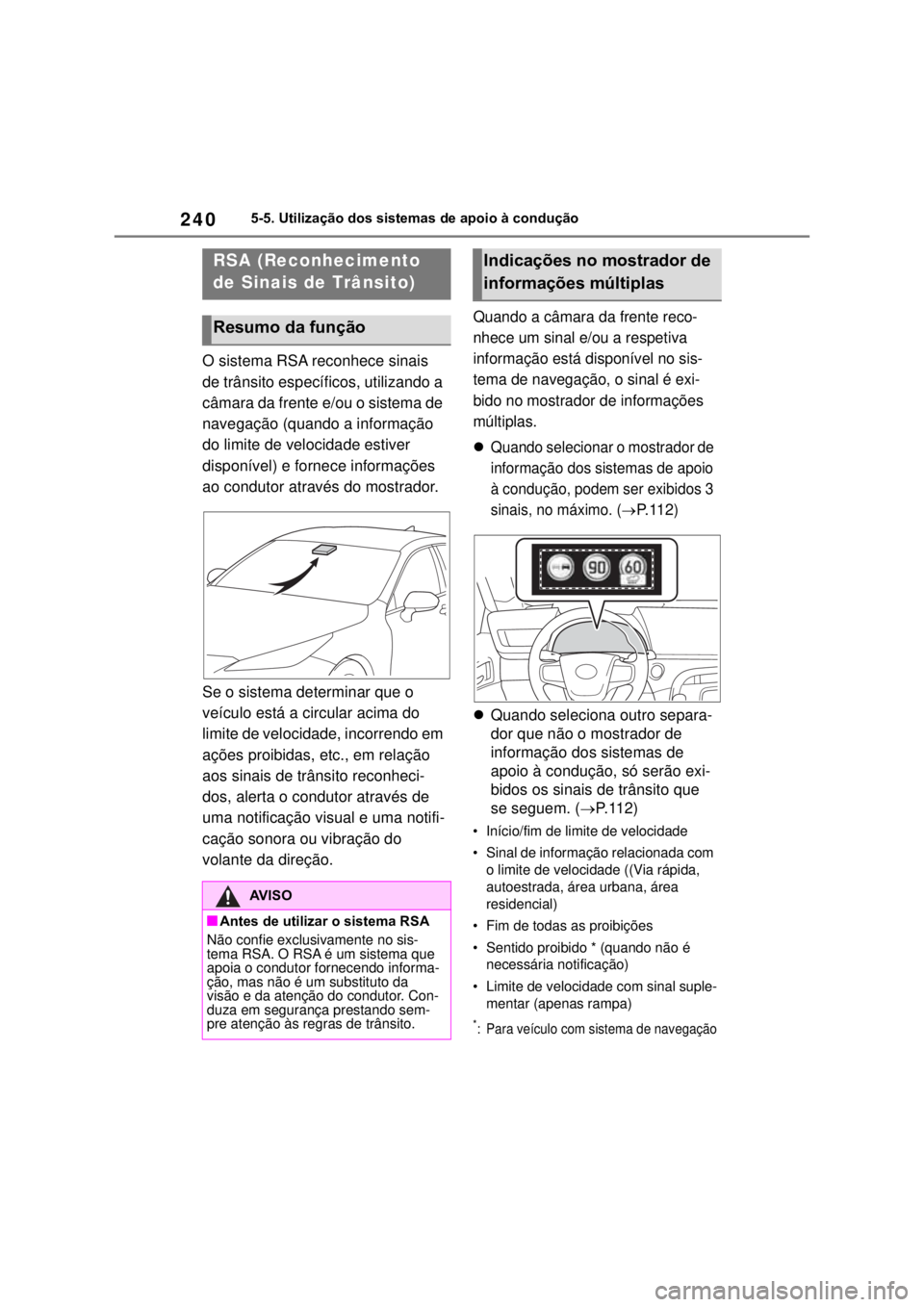TOYOTA MIRAI 2022 Manual de utilização (in Portuguese) 2405-5. Utilização dos sistemas de apoio à conduçãoO sistema RSA reconhece sinais de trânsito específicos, utilizando a câmara da frente e/ou o sistema de navegação (quando a informação do TOYOTA MIRAI 2022 Manual de utilização (in Portuguese) 2405-5. Utilização dos sistemas de apoio à conduçãoO sistema RSA reconhece sinais de trânsito específicos, utilizando a câmara da frente e/ou o sistema de navegação (quando a informação do