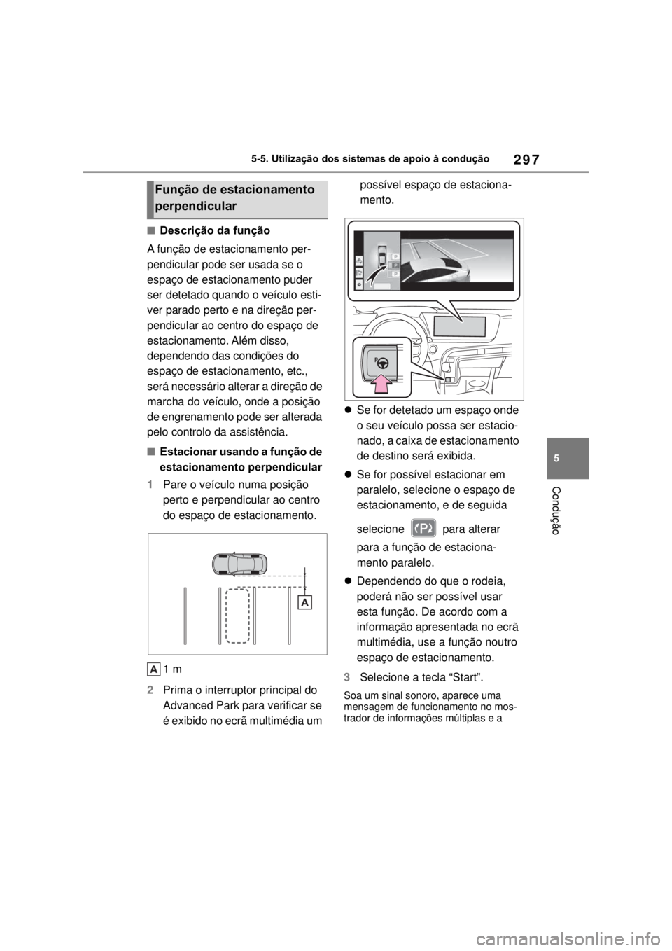 TOYOTA MIRAI 2022  Manual de utilização (in Portuguese) 29755-5. Utilização dos sistemas de apoio à condução ConduçãoDescrição da funçãoA função de estacionamento per-pendicular pode ser usada se o espaço de estacionamento puder ser deteta