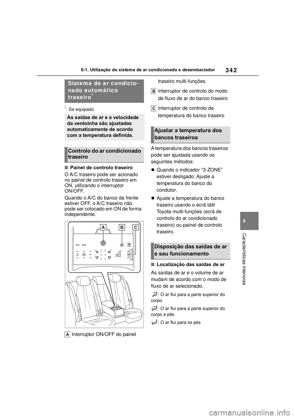 TOYOTA MIRAI 2022 Manual de utilização (in Portuguese) 34266-1. Utilização do sistema de ar condicionado e desembaciador Características interiores*: Se equipadoPainel de controlo traseiroO A/C traseiro pode ser acionado no painel de controlo trasei TOYOTA MIRAI 2022 Manual de utilização (in Portuguese) 34266-1. Utilização do sistema de ar condicionado e desembaciador Características interiores*: Se equipadoPainel de controlo traseiroO A/C traseiro pode ser acionado no painel de controlo trasei