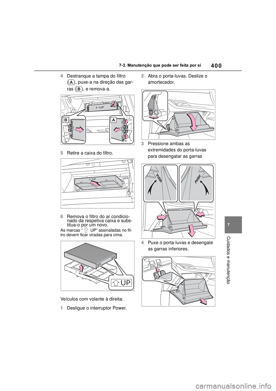 TOYOTA MIRAI 2022 Manual de utilização (in Portuguese) 40077-3. Manutenção que pode ser feita por si Cuidados e manutenção4Destranque a tampa do filtro ( ), puxe-a na direção das gar-ras ( ), e remova-a.5Retire a caixa do filtro.6Remova o filtro do TOYOTA MIRAI 2022 Manual de utilização (in Portuguese) 40077-3. Manutenção que pode ser feita por si Cuidados e manutenção4Destranque a tampa do filtro ( ), puxe-a na direção das gar-ras ( ), e remova-a.5Retire a caixa do filtro.6Remova o filtro do