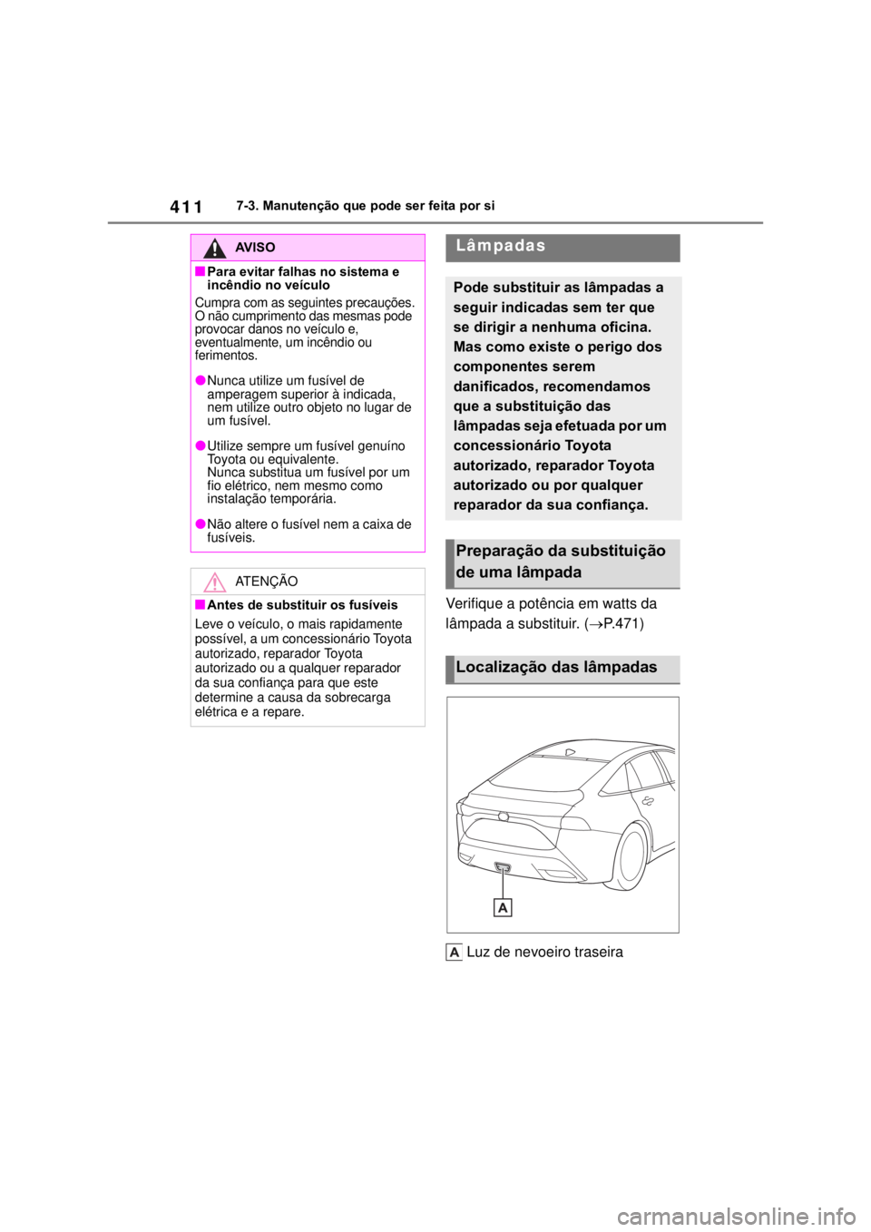 TOYOTA MIRAI 2022 Manual de utilização (in Portuguese) 4117-3. Manutenção que pode ser feita por siVerifique a potência em watts da lâmpada a substituir. (P.471)Luz de nevoeiro traseiraAV I S OPara evitar falhas no sistema e incêndio no veícul TOYOTA MIRAI 2022 Manual de utilização (in Portuguese) 4117-3. Manutenção que pode ser feita por siVerifique a potência em watts da lâmpada a substituir. (P.471)Luz de nevoeiro traseiraAV I S OPara evitar falhas no sistema e incêndio no veícul