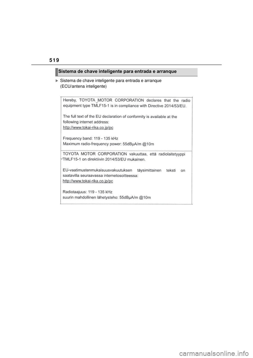 TOYOTA MIRAI 2022 Manual de utilização (in Portuguese) 519Sistema de chave inteligente para entrada e arranque (ECU/antena inteligente)Sistema de chave inteligente para entrada e arranque TOYOTA MIRAI 2022 Manual de utilização (in Portuguese) 519Sistema de chave inteligente para entrada e arranque (ECU/antena inteligente)Sistema de chave inteligente para entrada e arranque