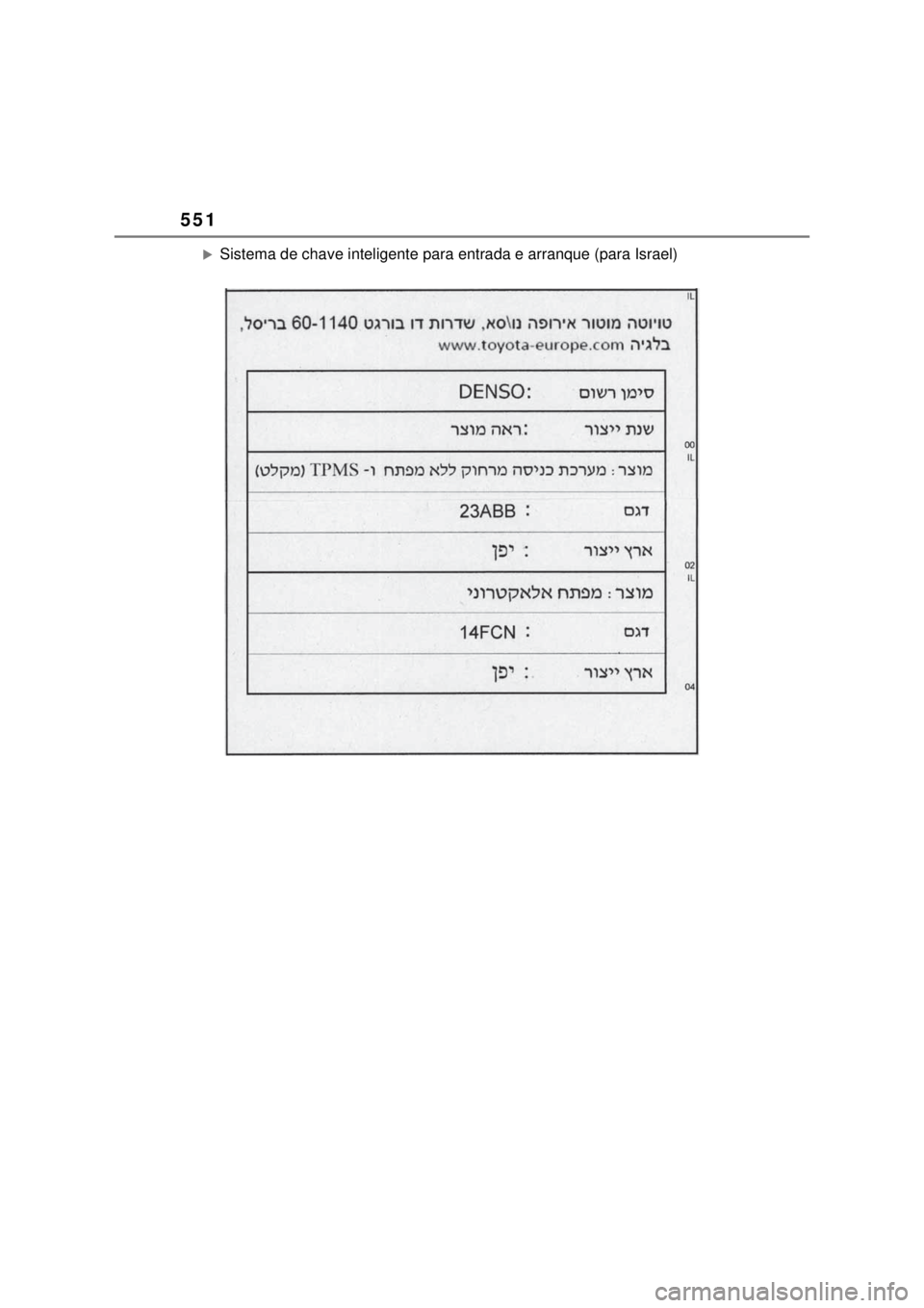 TOYOTA MIRAI 2022 Manual de utilização (in Portuguese) 551Sistema de chave inteligente para entrada e arranque (para Israel) TOYOTA MIRAI 2022 Manual de utilização (in Portuguese) 551Sistema de chave inteligente para entrada e arranque (para Israel)