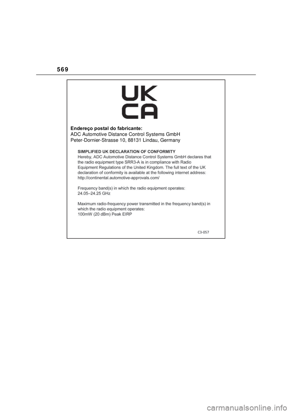 TOYOTA MIRAI 2022 Manual de utilização (in Portuguese) 569Endereço postal do fabricante: ADC Automotive Distance Control Systems GmbHPeter-Dornier-Strasse 10, 88131 Lindau, Germany TOYOTA MIRAI 2022 Manual de utilização (in Portuguese) 569Endereço postal do fabricante: ADC Automotive Distance Control Systems GmbHPeter-Dornier-Strasse 10, 88131 Lindau, Germany