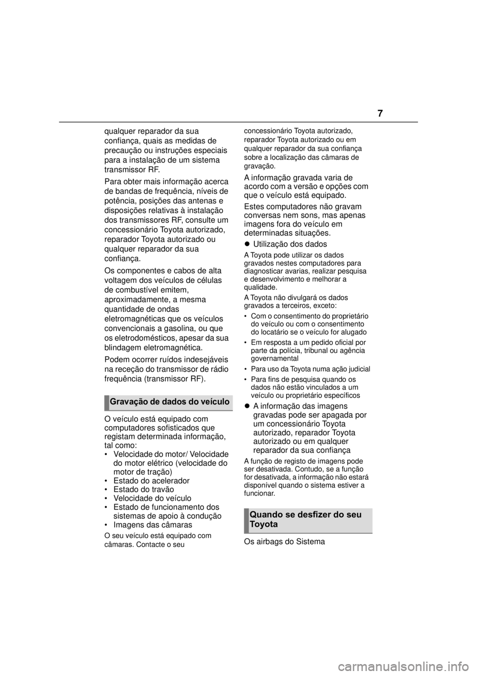 TOYOTA MIRAI 2022  Manual de utilização (in Portuguese) 7qualquer reparador da sua confiança, quais as medidas de precaução ou instruções especiais para a instalação de um sistema transmissor RF.Para obter mais informação acerca de bandas de frequ