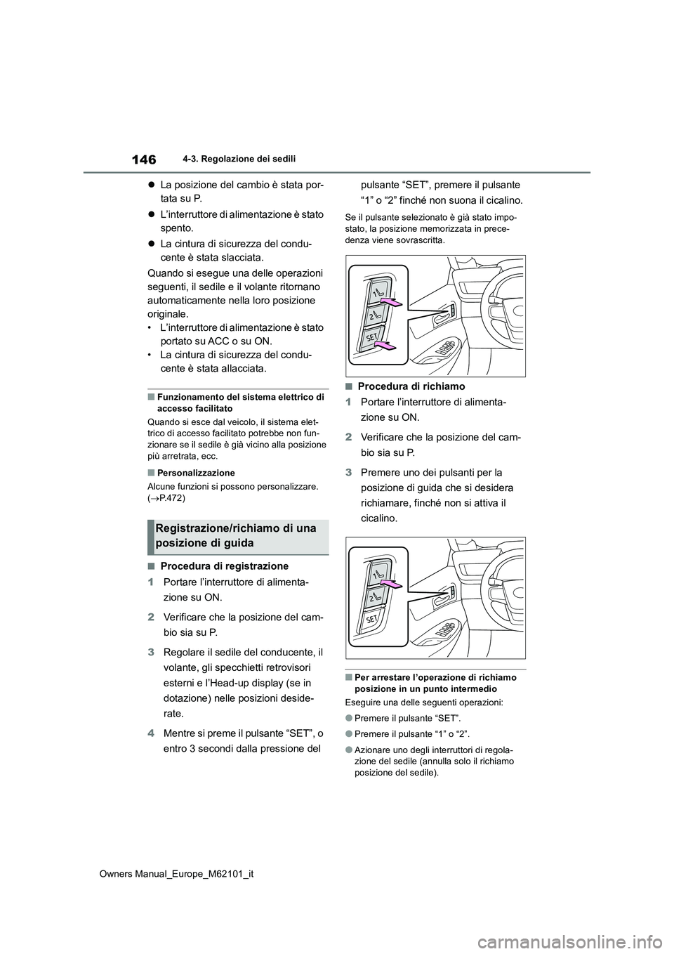 TOYOTA MIRAI 2021 Manuale duso (in Italian) 146
Owners Manual_Europe_M62101_it
4-3. Regolazione dei sedili
La posizione del cambio è stata por-
tata su P.
L’interruttore di alimentazione è stato
spento.
La cintura di sicurez TOYOTA MIRAI 2021 Manuale duso (in Italian) 146
Owners Manual_Europe_M62101_it
4-3. Regolazione dei sedili
La posizione del cambio è stata por-
tata su P.
L’interruttore di alimentazione è stato
spento.
La cintura di sicurez