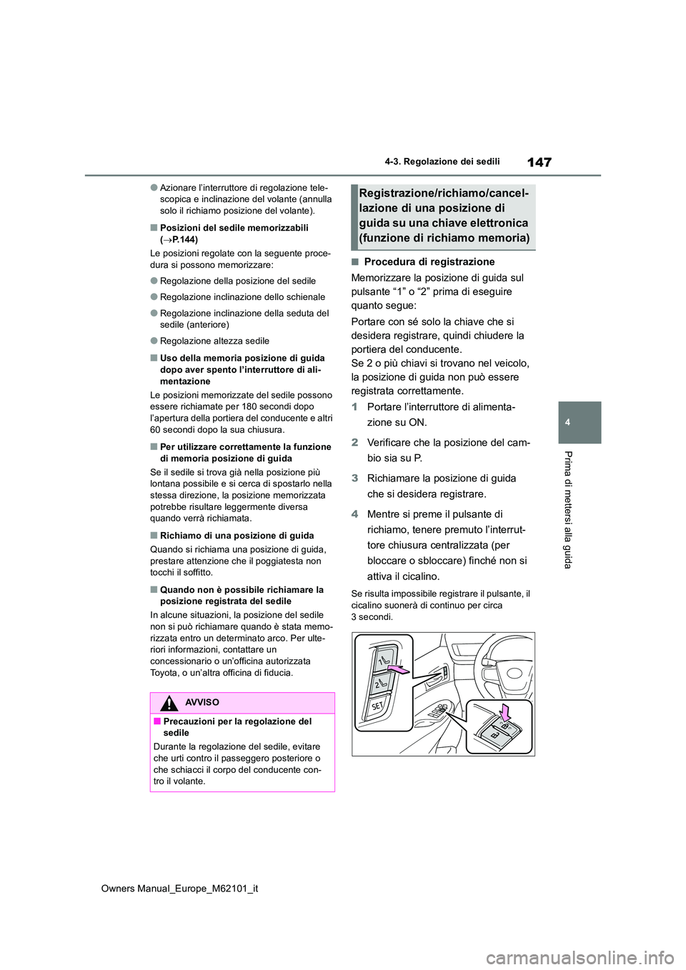 TOYOTA MIRAI 2021 Manuale duso (in Italian) 147
4
Owners Manual_Europe_M62101_it
4-3. Regolazione dei sedili
Prima di mettersi alla guida
●Azionare l’interruttore di regolazione tele- scopica e inclinazione del volante (annulla solo il rich TOYOTA MIRAI 2021 Manuale duso (in Italian) 147
4
Owners Manual_Europe_M62101_it
4-3. Regolazione dei sedili
Prima di mettersi alla guida
●Azionare l’interruttore di regolazione tele- scopica e inclinazione del volante (annulla solo il rich