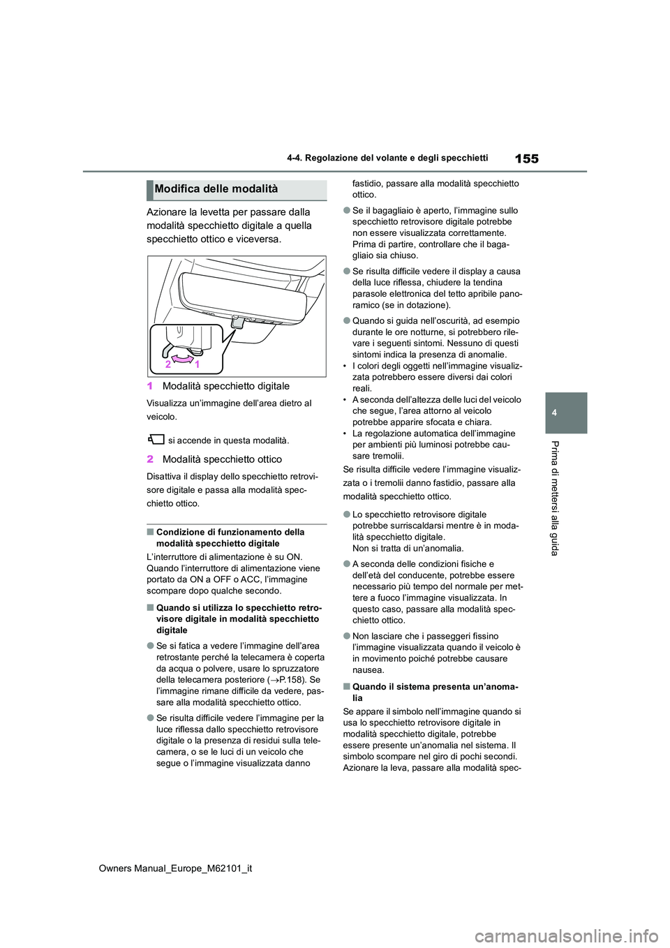 TOYOTA MIRAI 2021 Manuale duso (in Italian) 155
4
Owners Manual_Europe_M62101_it
4-4. Regolazione del volante e degli specchietti
Prima di mettersi alla guida
Azionare la levetta per passare dalla
modalità specchietto digitale a quella
spec TOYOTA MIRAI 2021 Manuale duso (in Italian) 155
4
Owners Manual_Europe_M62101_it
4-4. Regolazione del volante e degli specchietti
Prima di mettersi alla guida
Azionare la levetta per passare dalla
modalità specchietto digitale a quella
spec