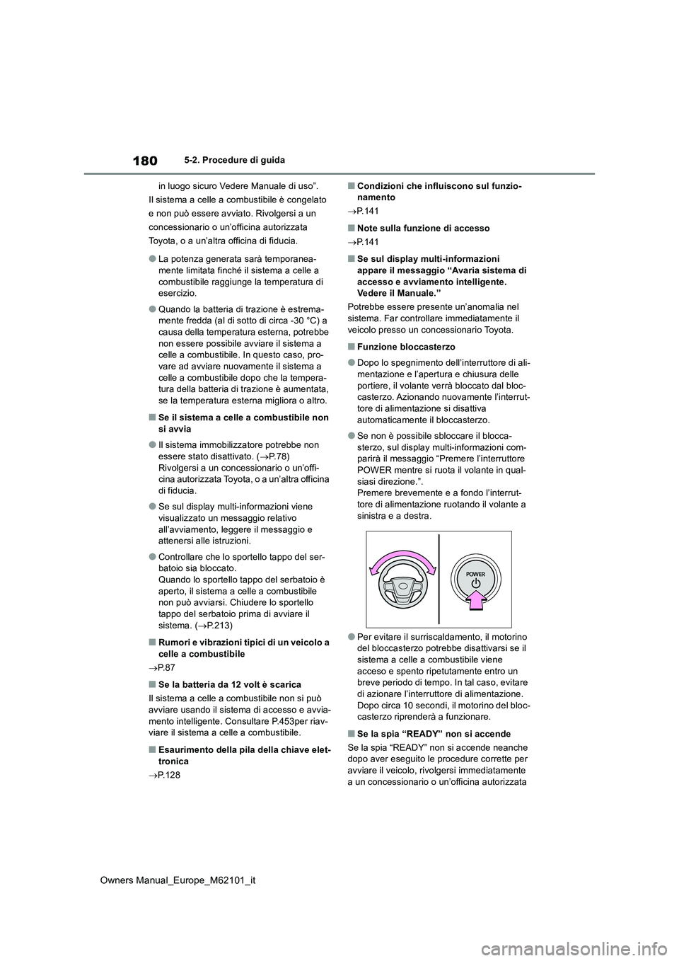 TOYOTA MIRAI 2021 Manuale duso (in Italian) 180
Owners Manual_Europe_M62101_it
5-2. Procedure di guida
in luogo sicuro Vedere Manuale di uso”.
Il sistema a celle a combustibile è congelato
e non può essere avviato. Rivolgersi a un
conce TOYOTA MIRAI 2021 Manuale duso (in Italian) 180
Owners Manual_Europe_M62101_it
5-2. Procedure di guida
in luogo sicuro Vedere Manuale di uso”.
Il sistema a celle a combustibile è congelato
e non può essere avviato. Rivolgersi a un
conce