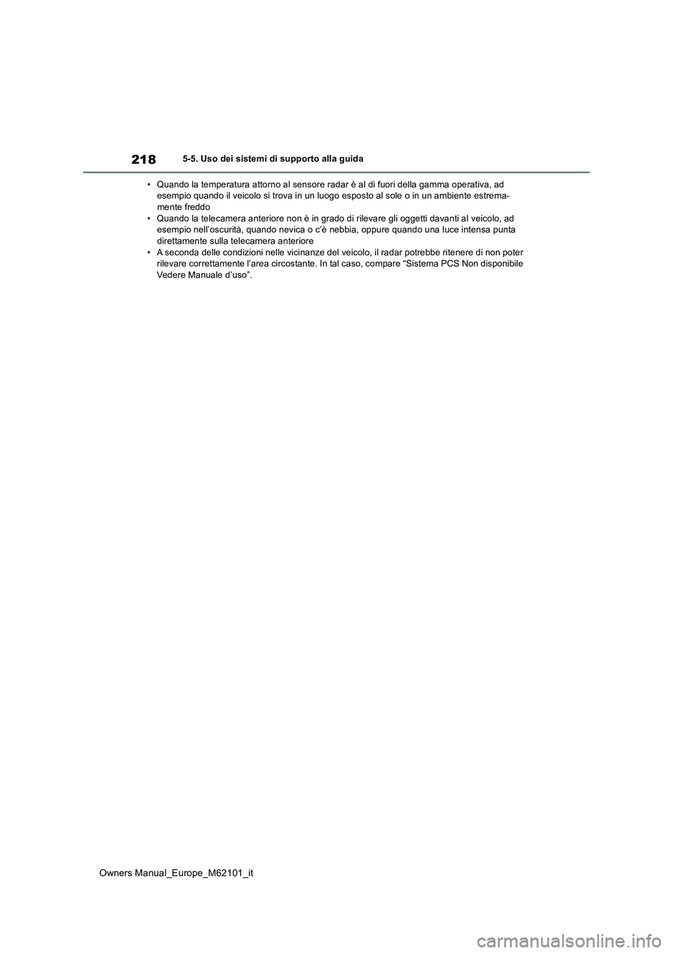 TOYOTA MIRAI 2021 Manuale duso (in Italian) 218
Owners Manual_Europe_M62101_it
5-5. Uso dei sistemi di supporto alla guida
• Quando la temperatura attorno al sensore radar è al di fuori della gamma operativa, ad esempio quando il veicolo TOYOTA MIRAI 2021 Manuale duso (in Italian) 218
Owners Manual_Europe_M62101_it
5-5. Uso dei sistemi di supporto alla guida
• Quando la temperatura attorno al sensore radar è al di fuori della gamma operativa, ad esempio quando il veicolo
