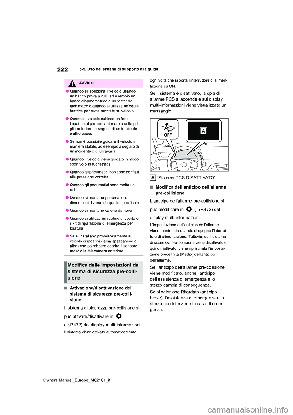 TOYOTA MIRAI 2021 Manuale duso (in Italian) 222
Owners Manual_Europe_M62101_it
5-5. Uso dei sistemi di supporto alla guida
■Attivazione/disattivazione del
sistema di sicurezza pre-colli-
sione
Il sistema di sicurezza pre-collisione si
pu TOYOTA MIRAI 2021 Manuale duso (in Italian) 222
Owners Manual_Europe_M62101_it
5-5. Uso dei sistemi di supporto alla guida
■Attivazione/disattivazione del
sistema di sicurezza pre-colli-
sione
Il sistema di sicurezza pre-collisione si
pu
