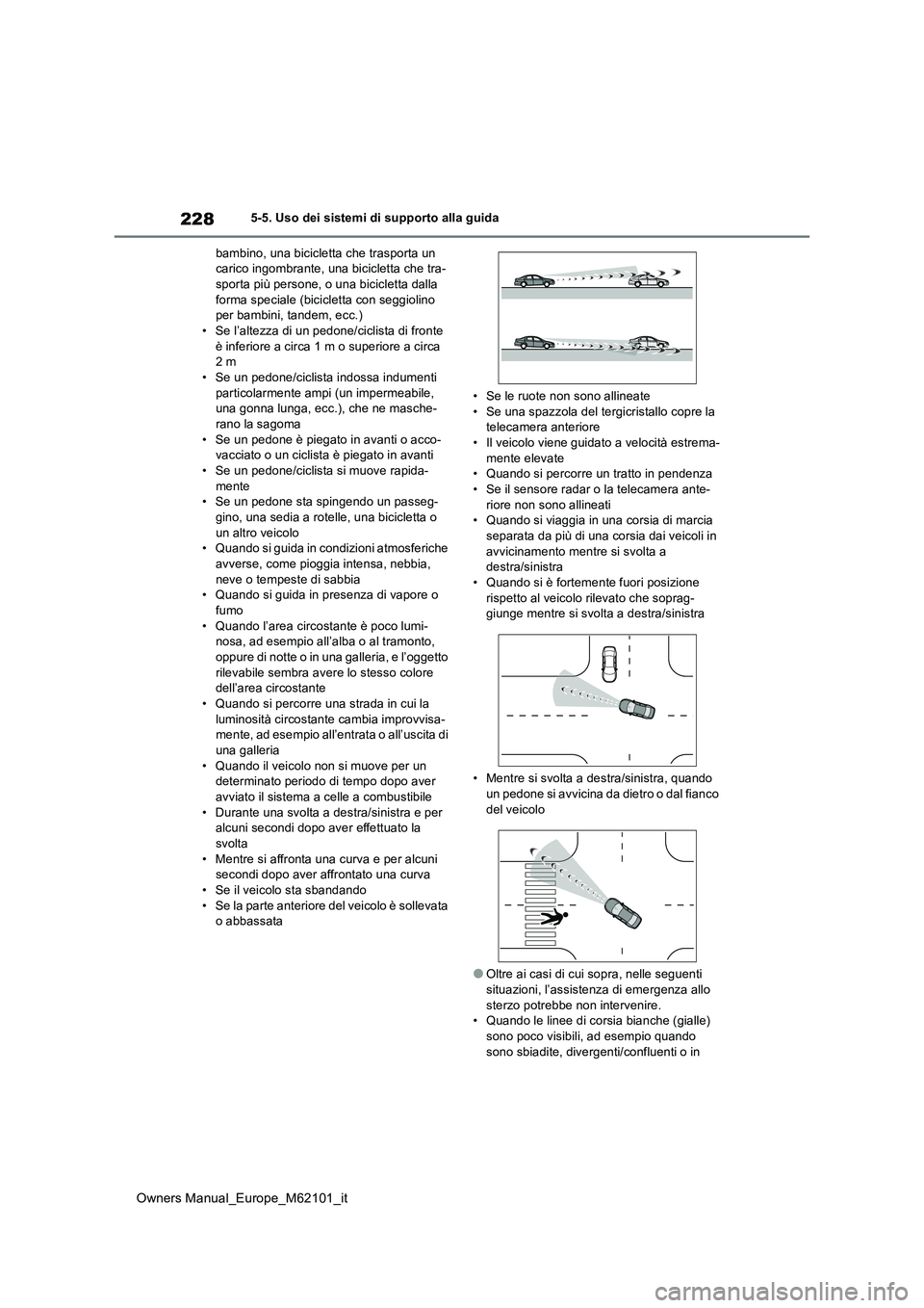 TOYOTA MIRAI 2021 Manuale duso (in Italian) 228
Owners Manual_Europe_M62101_it
5-5. Uso dei sistemi di supporto alla guida
bambino, una bicicletta che trasporta un carico ingombrante, una bicicletta che tra-sporta più persone, o una biciclet TOYOTA MIRAI 2021 Manuale duso (in Italian) 228
Owners Manual_Europe_M62101_it
5-5. Uso dei sistemi di supporto alla guida
bambino, una bicicletta che trasporta un carico ingombrante, una bicicletta che tra-sporta più persone, o una biciclet
