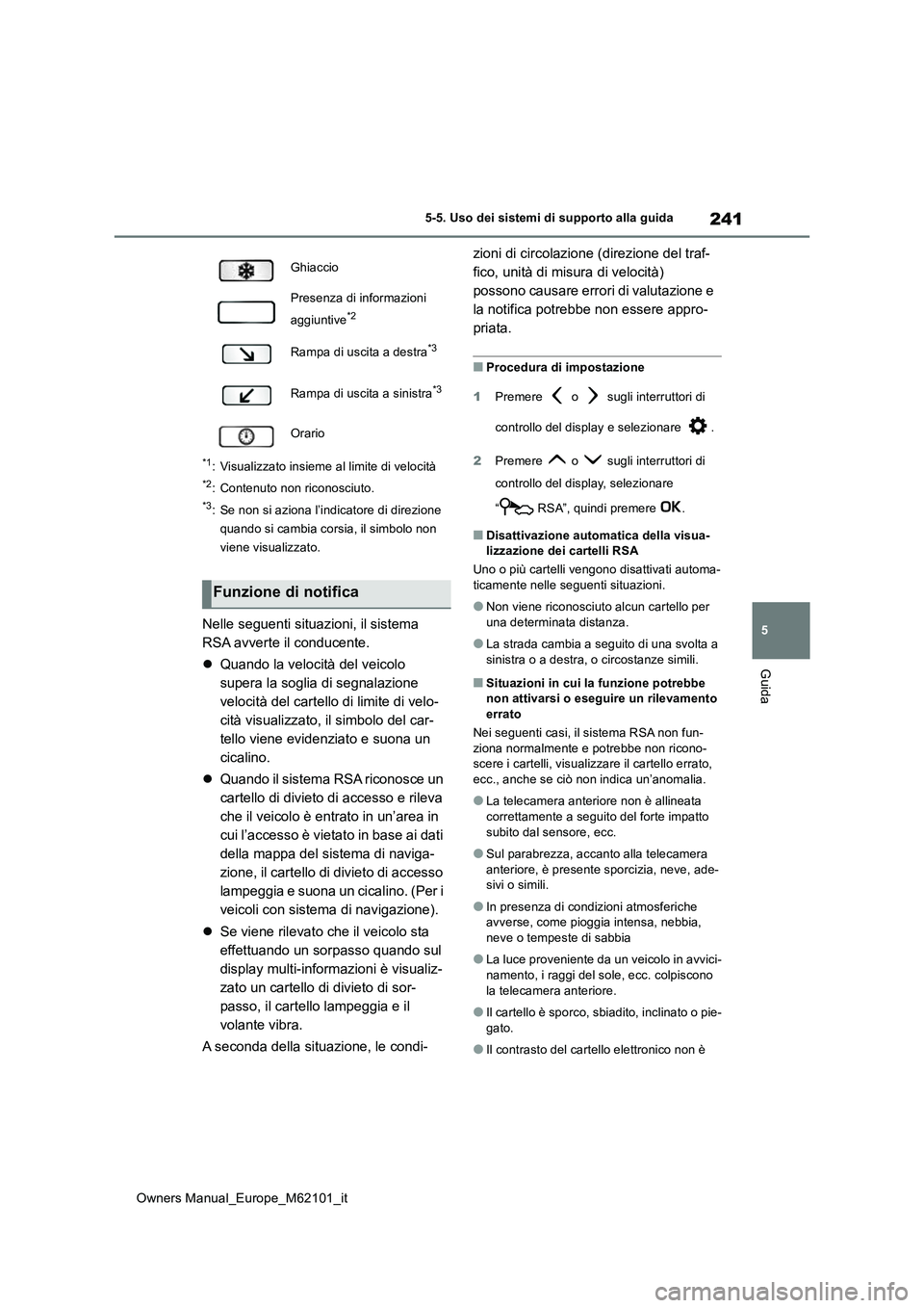 TOYOTA MIRAI 2021 Manuale duso (in Italian) 241
5
Owners Manual_Europe_M62101_it
5-5. Uso dei sistemi di supporto alla guida
Guida
*1: Visualizzato insieme al limite di velocità
*2: Contenuto non riconosciuto.
*3: Se non si aziona l’indicato TOYOTA MIRAI 2021 Manuale duso (in Italian) 241
5
Owners Manual_Europe_M62101_it
5-5. Uso dei sistemi di supporto alla guida
Guida
*1: Visualizzato insieme al limite di velocità
*2: Contenuto non riconosciuto.
*3: Se non si aziona l’indicato