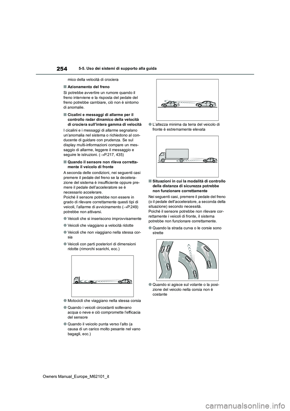 TOYOTA MIRAI 2021 Manuale duso (in Italian) 254
Owners Manual_Europe_M62101_it
5-5. Uso dei sistemi di supporto alla guida
mico della velocità di crociera
■Azionamento del freno
Si potrebbe avvertire un rumore quando il freno interviene e TOYOTA MIRAI 2021 Manuale duso (in Italian) 254
Owners Manual_Europe_M62101_it
5-5. Uso dei sistemi di supporto alla guida
mico della velocità di crociera
■Azionamento del freno
Si potrebbe avvertire un rumore quando il freno interviene e
