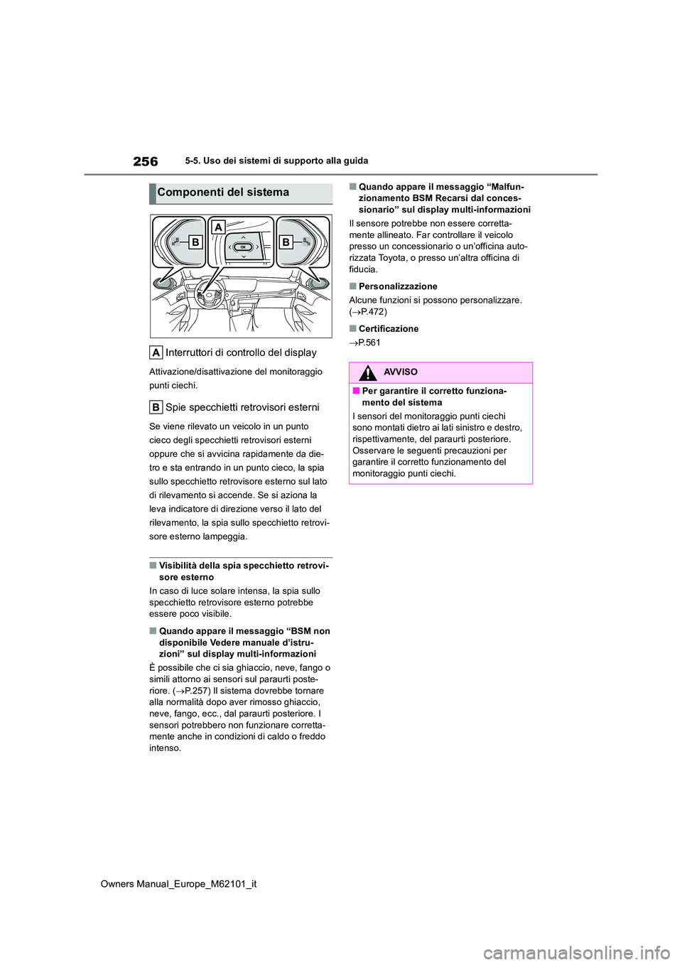 TOYOTA MIRAI 2021 Manuale duso (in Italian) 256
Owners Manual_Europe_M62101_it
5-5. Uso dei sistemi di supporto alla guida
Interruttori di controllo del display
Attivazione/disattivazione del monitoraggio
punti ciechi.
Spie specchietti retrov TOYOTA MIRAI 2021 Manuale duso (in Italian) 256
Owners Manual_Europe_M62101_it
5-5. Uso dei sistemi di supporto alla guida
Interruttori di controllo del display
Attivazione/disattivazione del monitoraggio
punti ciechi.
Spie specchietti retrov