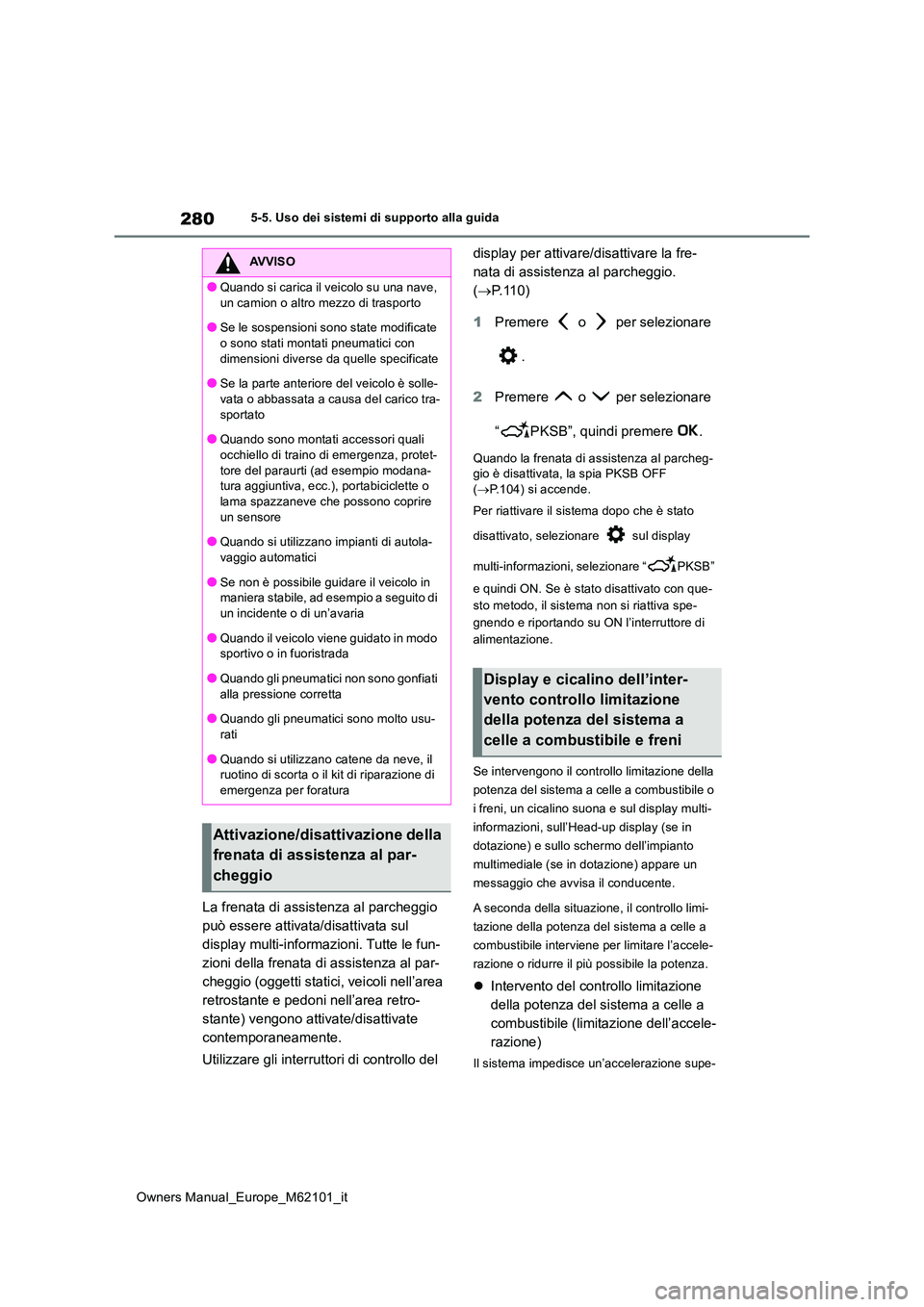 TOYOTA MIRAI 2021 Manuale duso (in Italian) 280
Owners Manual_Europe_M62101_it
5-5. Uso dei sistemi di supporto alla guida
La frenata di assistenza al parcheggio
può essere attivata/disattivata sul
display multi-informazioni. Tutte le fun-
TOYOTA MIRAI 2021 Manuale duso (in Italian) 280
Owners Manual_Europe_M62101_it
5-5. Uso dei sistemi di supporto alla guida
La frenata di assistenza al parcheggio
può essere attivata/disattivata sul
display multi-informazioni. Tutte le fun-