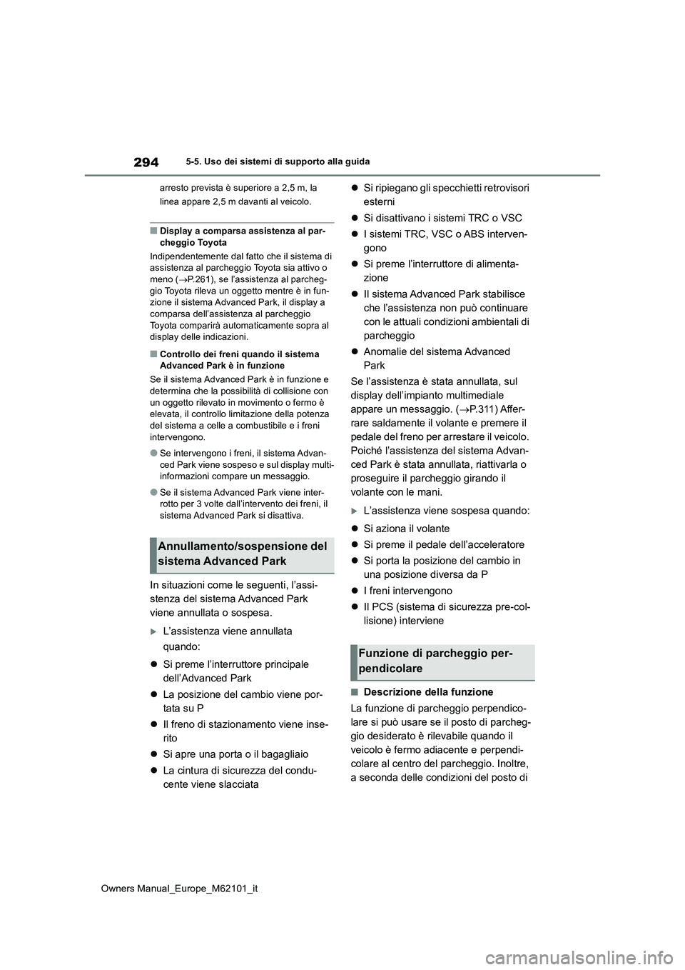 TOYOTA MIRAI 2021  Manuale duso (in Italian) 294
Owners Manual_Europe_M62101_it
5-5. Uso dei sistemi di supporto alla guida 
arresto prevista è superiore a 2,5 m, la  
linea appare 2,5 m davanti al veicolo.
■Display a comparsa assistenza al p