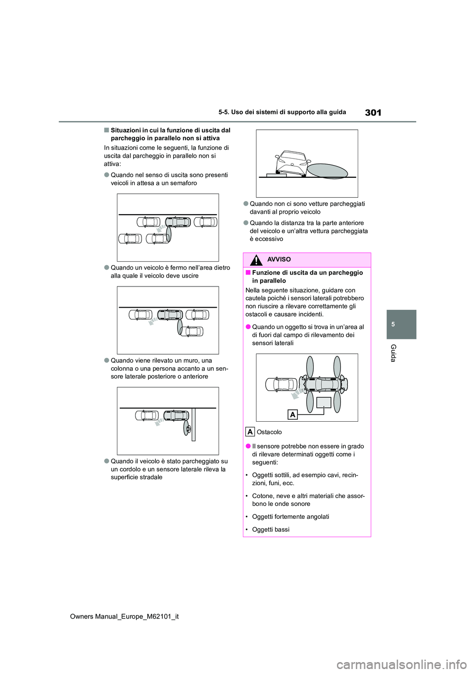 TOYOTA MIRAI 2021 Manuale duso (in Italian) 301
5
Owners Manual_Europe_M62101_it
5-5. Uso dei sistemi di supporto alla guida
Guida
■Situazioni in cui la funzione di uscita dal parcheggio in parallelo non si attiva
In situazioni come le segu TOYOTA MIRAI 2021 Manuale duso (in Italian) 301
5
Owners Manual_Europe_M62101_it
5-5. Uso dei sistemi di supporto alla guida
Guida
■Situazioni in cui la funzione di uscita dal parcheggio in parallelo non si attiva
In situazioni come le segu