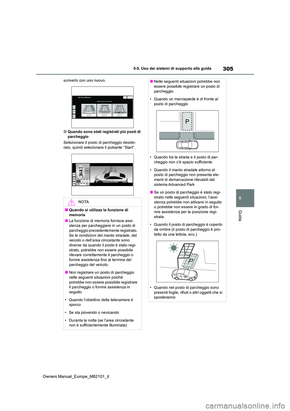 TOYOTA MIRAI 2021  Manuale duso (in Italian) 305
5
Owners Manual_Europe_M62101_it
5-5. Uso dei sistemi di supporto alla guida
Guida
scriverlo con uno nuovo.
■Quando sono stati registrati più posti di  parcheggio 
Selezionare il posto di parch