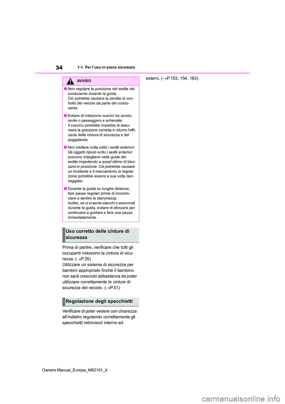TOYOTA MIRAI 2021 Manuale duso (in Italian) 34
Owners Manual_Europe_M62101_it
1-1. Per l’uso in piena sicurezza
Prima di partire, verificare che tutti gli
occupanti indossino la cintura di sicu-
rezza. ( P. 3 5 )
Utilizzare un sistema d TOYOTA MIRAI 2021 Manuale duso (in Italian) 34
Owners Manual_Europe_M62101_it
1-1. Per l’uso in piena sicurezza
Prima di partire, verificare che tutti gli
occupanti indossino la cintura di sicu-
rezza. ( P. 3 5 )
Utilizzare un sistema d