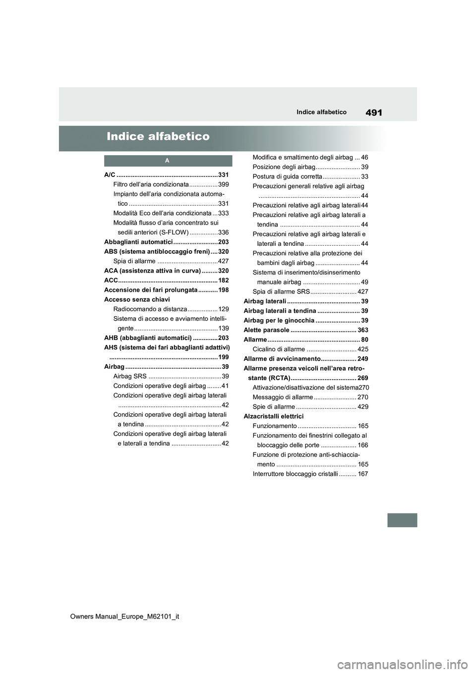 TOYOTA MIRAI 2021 Manuale duso (in Italian) 491
Owners Manual_Europe_M62101_it
Indice alfabetico
Indice alfabetico
A
A/C .........................................................331
Filtro dell’aria condizionata ................ 399
Impianto TOYOTA MIRAI 2021 Manuale duso (in Italian) 491
Owners Manual_Europe_M62101_it
Indice alfabetico
Indice alfabetico
A
A/C .........................................................331
Filtro dell’aria condizionata ................ 399
Impianto