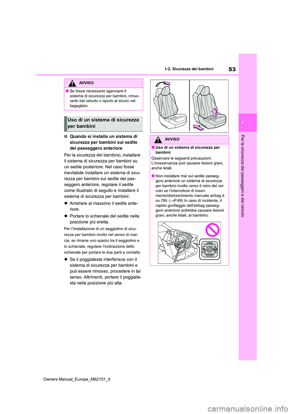 TOYOTA MIRAI 2021 Manuale duso (in Italian) 53
1
Owners Manual_Europe_M62101_it
1-2. Sicurezza dei bambini
Per la sicurezza dei passeggeri e del veicolo■Quando si installa un sistema di
sicurezza per bambini sul sedile
del passeggero anter TOYOTA MIRAI 2021 Manuale duso (in Italian) 53
1
Owners Manual_Europe_M62101_it
1-2. Sicurezza dei bambini
Per la sicurezza dei passeggeri e del veicolo■Quando si installa un sistema di
sicurezza per bambini sul sedile
del passeggero anter