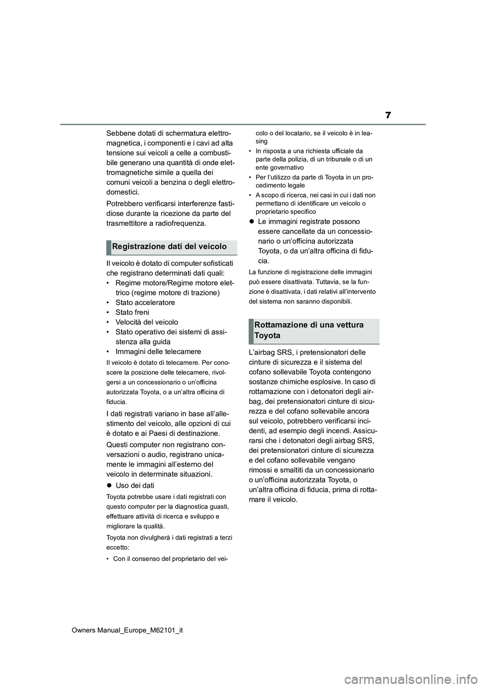TOYOTA MIRAI 2021 Manuale duso (in Italian) 7
Owners Manual_Europe_M62101_it
Sebbene dotati di schermatura elettro-
magnetica, i componenti e i cavi ad alta
tensione sui veicoli a celle a combusti-
bile generano una quantità di onde elet-
tr TOYOTA MIRAI 2021 Manuale duso (in Italian) 7
Owners Manual_Europe_M62101_it
Sebbene dotati di schermatura elettro-
magnetica, i componenti e i cavi ad alta
tensione sui veicoli a celle a combusti-
bile generano una quantità di onde elet-
tr