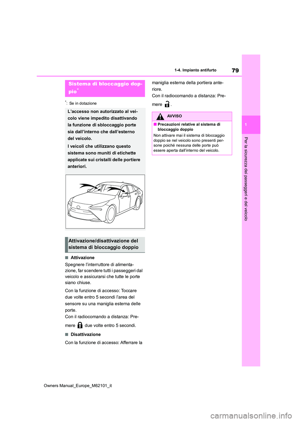TOYOTA MIRAI 2021 Manuale duso (in Italian) 79
1
Owners Manual_Europe_M62101_it
1-4. Impianto antifurto
Per la sicurezza dei passeggeri e del veicolo
*: Se in dotazione
■Attivazione
Spegnere l’interruttore di alimenta-
zione, far scendere TOYOTA MIRAI 2021 Manuale duso (in Italian) 79
1
Owners Manual_Europe_M62101_it
1-4. Impianto antifurto
Per la sicurezza dei passeggeri e del veicolo
*: Se in dotazione
■Attivazione
Spegnere l’interruttore di alimenta-
zione, far scendere
