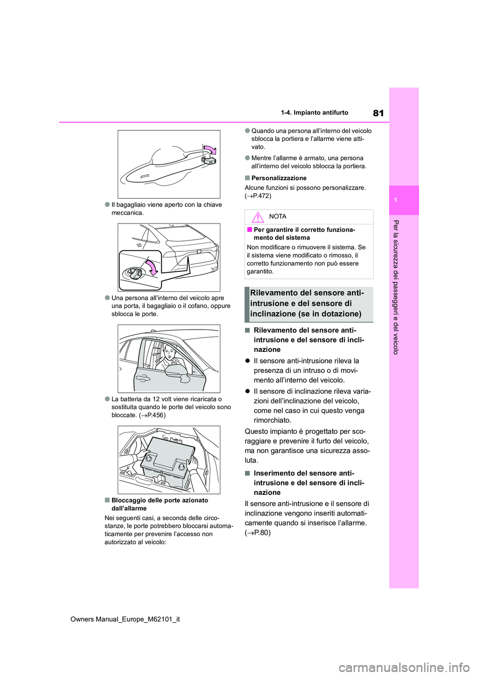 TOYOTA MIRAI 2021  Manuale duso (in Italian) 81
1
Owners Manual_Europe_M62101_it
1-4. Impianto antifurto
Per la sicurezza dei passeggeri e del veicolo
●Il bagagliaio viene aperto con la chiave  meccanica.
●Una persona all’interno del veico