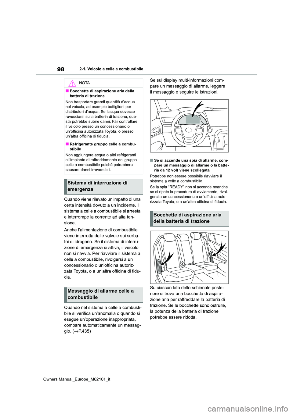 TOYOTA MIRAI 2021 Manuale duso (in Italian) 98
Owners Manual_Europe_M62101_it
2-1. Veicolo a celle a combustibile
Quando viene rilevato un impatto di una
certa intensità dovuto a un incidente, il
sistema a celle a combustibile si arresta
e TOYOTA MIRAI 2021 Manuale duso (in Italian) 98
Owners Manual_Europe_M62101_it
2-1. Veicolo a celle a combustibile
Quando viene rilevato un impatto di una
certa intensità dovuto a un incidente, il
sistema a celle a combustibile si arresta
e