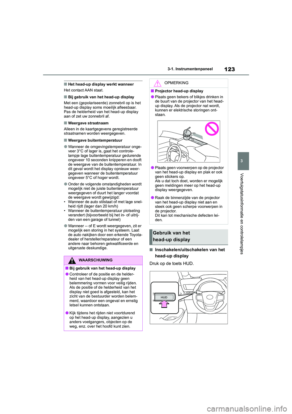 TOYOTA MIRAI 2021 Instructieboekje (in Dutch) 123
3
MIRAI Handleiding_Europa_M62035_nl
3-1. Instrumentenpaneel
Voertuigstatusinformatie en controlelampjes
■Het head-up display werkt wanneer
Het contact AAN staat.
■Bij gebruik van het head-up TOYOTA MIRAI 2021 Instructieboekje (in Dutch) 123
3
MIRAI Handleiding_Europa_M62035_nl
3-1. Instrumentenpaneel
Voertuigstatusinformatie en controlelampjes
■Het head-up display werkt wanneer
Het contact AAN staat.
■Bij gebruik van het head-up