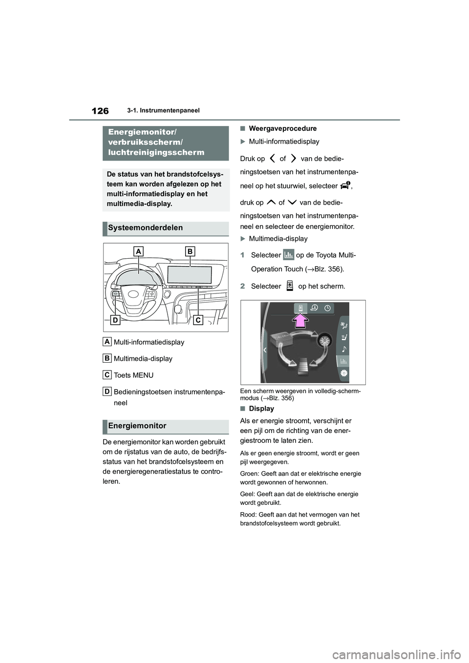TOYOTA MIRAI 2021 Instructieboekje (in Dutch) 126
MIRAI Handleiding_Europa_M62035_nl
3-1. Instrumentenpaneel
Multi-informatiedisplay
Multimedia-display
Toets MENU
Bedieningstoetsen instrumentenpa-
neel
De energiemonitor kan worden gebruikt
om de TOYOTA MIRAI 2021 Instructieboekje (in Dutch) 126
MIRAI Handleiding_Europa_M62035_nl
3-1. Instrumentenpaneel
Multi-informatiedisplay
Multimedia-display
Toets MENU
Bedieningstoetsen instrumentenpa-
neel
De energiemonitor kan worden gebruikt
om de