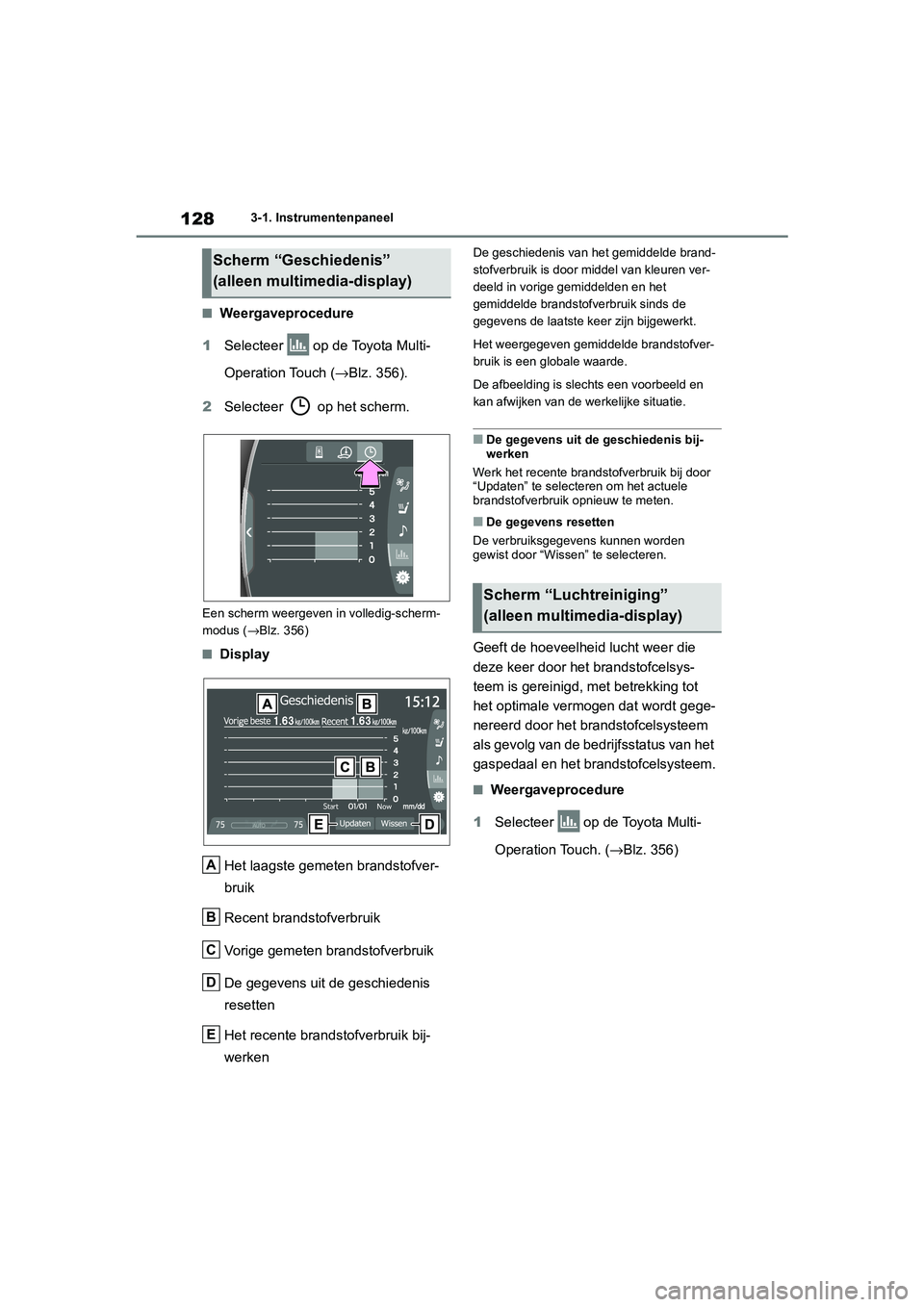 TOYOTA MIRAI 2021 Instructieboekje (in Dutch) 128
MIRAI Handleiding_Europa_M62035_nl
3-1. Instrumentenpaneel
■Weergaveprocedure
1 Selecteer op de Toyota Multi-
Operation Touch ( →Blz. 356).
2 Selecteer op het scherm.
Een scherm weergeven TOYOTA MIRAI 2021 Instructieboekje (in Dutch) 128
MIRAI Handleiding_Europa_M62035_nl
3-1. Instrumentenpaneel
■Weergaveprocedure
1 Selecteer op de Toyota Multi-
Operation Touch ( →Blz. 356).
2 Selecteer op het scherm.
Een scherm weergeven