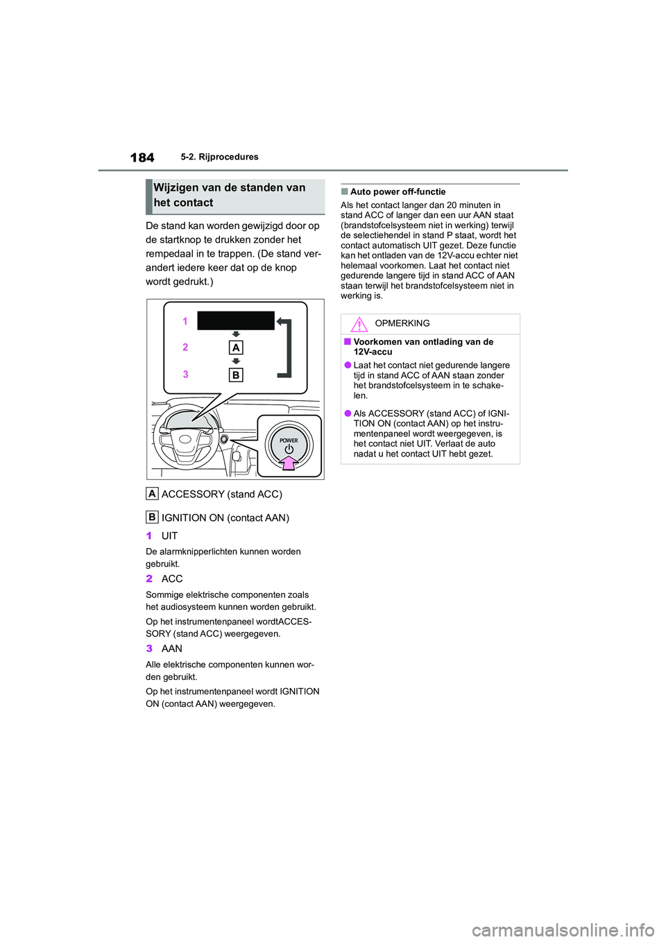 TOYOTA MIRAI 2021 Instructieboekje (in Dutch) 184
MIRAI Handleiding_Europa_M62035_nl
5-2. Rijprocedures
De stand kan worden gewijzigd door op
de startknop te drukken zonder het
rempedaal in te trappen. (De stand ver-
andert iedere keer dat op d TOYOTA MIRAI 2021 Instructieboekje (in Dutch) 184
MIRAI Handleiding_Europa_M62035_nl
5-2. Rijprocedures
De stand kan worden gewijzigd door op
de startknop te drukken zonder het
rempedaal in te trappen. (De stand ver-
andert iedere keer dat op d