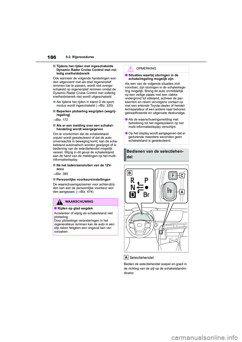 TOYOTA MIRAI 2021 Instructieboekje (in Dutch) 186
MIRAI Handleiding_Europa_M62035_nl
5-2. Rijprocedures
■Tijdens het rijden met ingeschakelde
Dynamic Radar Cruise Control met vol-
ledig snelheidsbereik
Ook wanneer de volgende handelingen wor-
TOYOTA MIRAI 2021 Instructieboekje (in Dutch) 186
MIRAI Handleiding_Europa_M62035_nl
5-2. Rijprocedures
■Tijdens het rijden met ingeschakelde
Dynamic Radar Cruise Control met vol-
ledig snelheidsbereik
Ook wanneer de volgende handelingen wor-