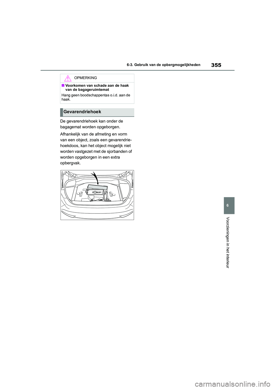TOYOTA MIRAI 2021 Instructieboekje (in Dutch) 355
6
MIRAI Handleiding_Europa_M62035_nl
6-3. Gebruik van de opbergmogelijkheden
Voorzieningen in het interieur
De gevarendriehoek kan onder de
bagagemat worden opgeborgen.
Afhankelijk van de afmetin TOYOTA MIRAI 2021 Instructieboekje (in Dutch) 355
6
MIRAI Handleiding_Europa_M62035_nl
6-3. Gebruik van de opbergmogelijkheden
Voorzieningen in het interieur
De gevarendriehoek kan onder de
bagagemat worden opgeborgen.
Afhankelijk van de afmetin