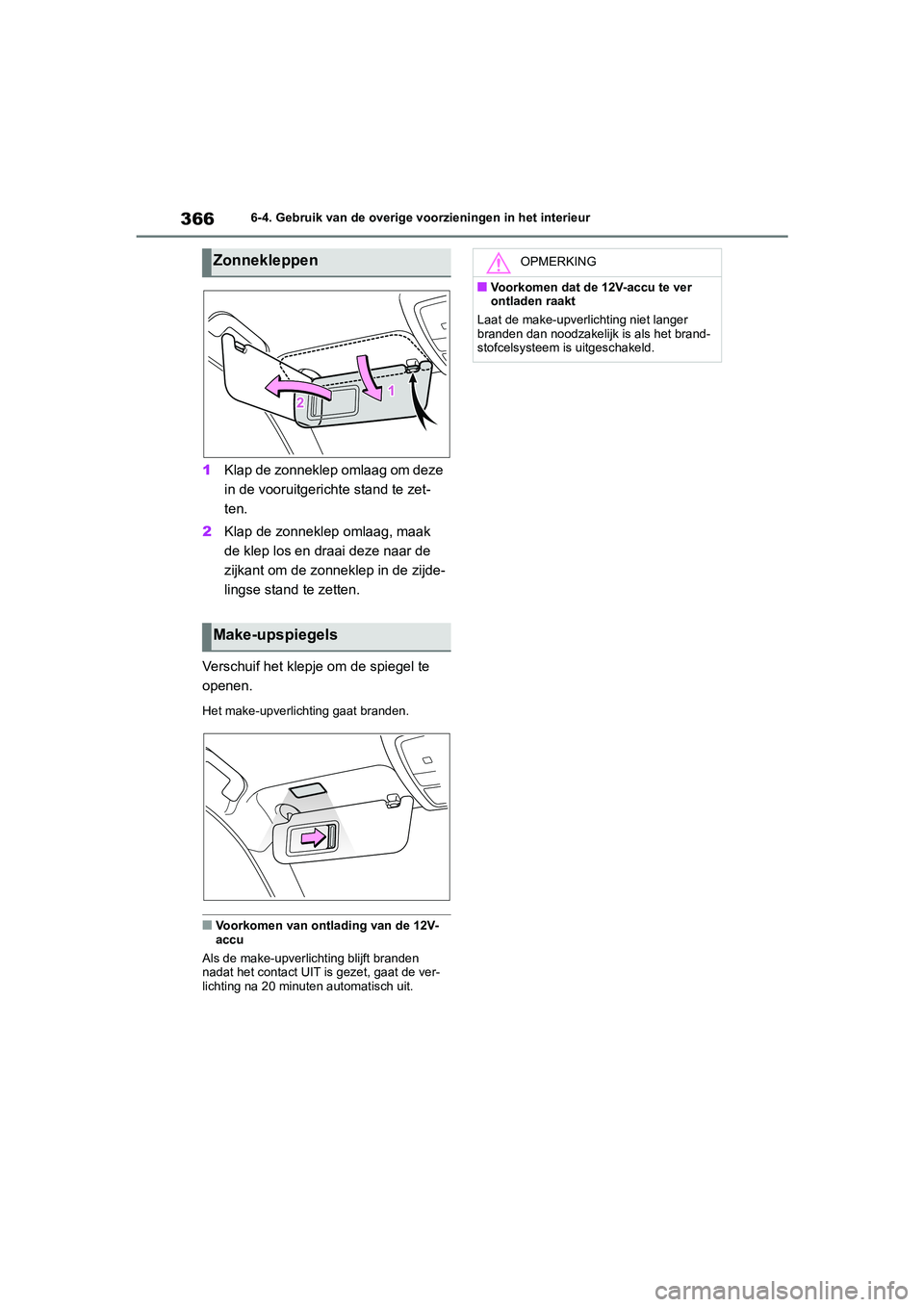 TOYOTA MIRAI 2021 Instructieboekje (in Dutch) 366
MIRAI Handleiding_Europa_M62035_nl
6-4. Gebruik van de overige voorzieningen in het interieur
1Klap de zonneklep omlaag om deze
in de vooruitgerichte stand te zet-
ten.
2 Klap de zonneklep omlaag TOYOTA MIRAI 2021 Instructieboekje (in Dutch) 366
MIRAI Handleiding_Europa_M62035_nl
6-4. Gebruik van de overige voorzieningen in het interieur
1Klap de zonneklep omlaag om deze
in de vooruitgerichte stand te zet-
ten.
2 Klap de zonneklep omlaag