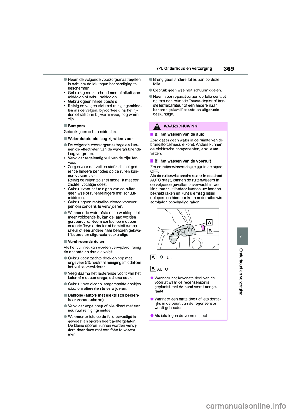 TOYOTA MIRAI 2021 Instructieboekje (in Dutch) 369
7
MIRAI Handleiding_Europa_M62035_nl
7-1. Onderhoud en verzorging
Onderhoud en verzorging
●Neem de volgende voorzorgsmaatregelen
in acht om de lak tegen beschadiging te
beschermen.
• Gebruik TOYOTA MIRAI 2021 Instructieboekje (in Dutch) 369
7
MIRAI Handleiding_Europa_M62035_nl
7-1. Onderhoud en verzorging
Onderhoud en verzorging
●Neem de volgende voorzorgsmaatregelen
in acht om de lak tegen beschadiging te
beschermen.
• Gebruik