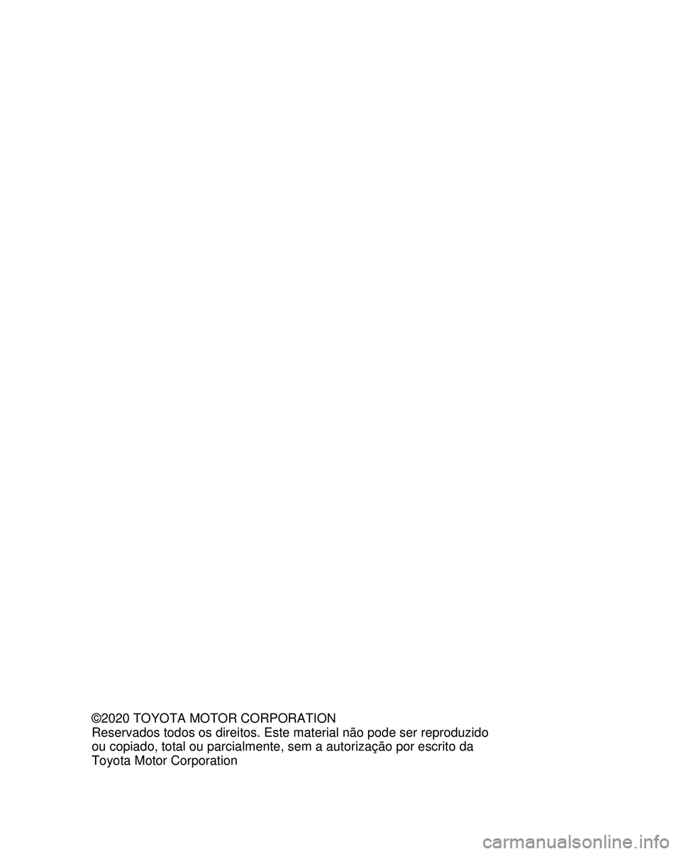 TOYOTA MIRAI 2021 Manual de utilização (in Portuguese) ©2020 TOYOTA MOTOR CORPORATION
Reservados todos os direitos. Este material não pode ser reproduzido
ou copiado, total ou parcialmente, sem a autorização por escrito da
Toyota Motor Corporation TOYOTA MIRAI 2021 Manual de utilização (in Portuguese) ©2020 TOYOTA MOTOR CORPORATION
Reservados todos os direitos. Este material não pode ser reproduzido
ou copiado, total ou parcialmente, sem a autorização por escrito da
Toyota Motor Corporation