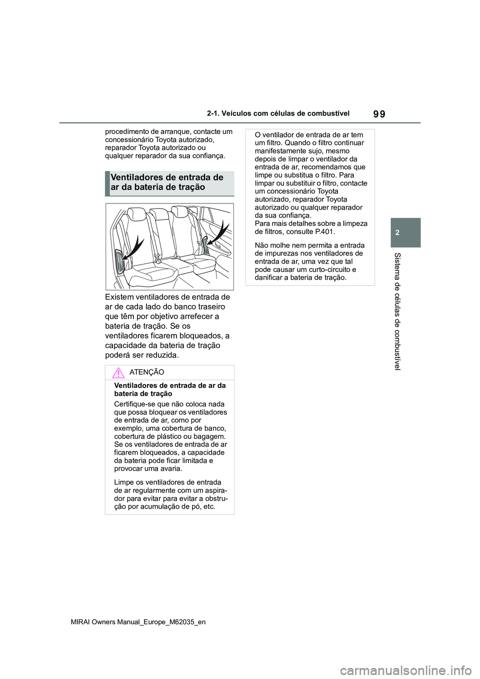 TOYOTA MIRAI 2021 Manual de utilização (in Portuguese) 99
2
MIRAI Owners Manual_Europe_M62035_en
2-1. Veículos com células de combustível
Sistema de células de combustível
procedimento de arranque, contacte um
concessionário Toyota autorizado,
rep TOYOTA MIRAI 2021 Manual de utilização (in Portuguese) 99
2
MIRAI Owners Manual_Europe_M62035_en
2-1. Veículos com células de combustível
Sistema de células de combustível
procedimento de arranque, contacte um
concessionário Toyota autorizado,
rep