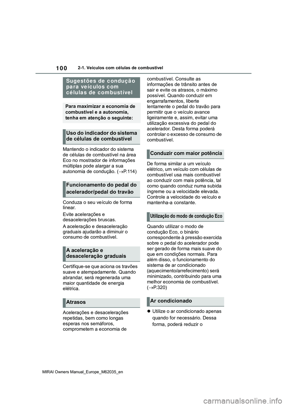 TOYOTA MIRAI 2021 Manual de utilização (in Portuguese) 100
MIRAI Owners Manual_Europe_M62035_en
2-1. Veículos com células de combustível
Mantendo o indicador do sistema
de células de combustível na área
Eco no mostrador de informações
múltipla TOYOTA MIRAI 2021 Manual de utilização (in Portuguese) 100
MIRAI Owners Manual_Europe_M62035_en
2-1. Veículos com células de combustível
Mantendo o indicador do sistema
de células de combustível na área
Eco no mostrador de informações
múltipla