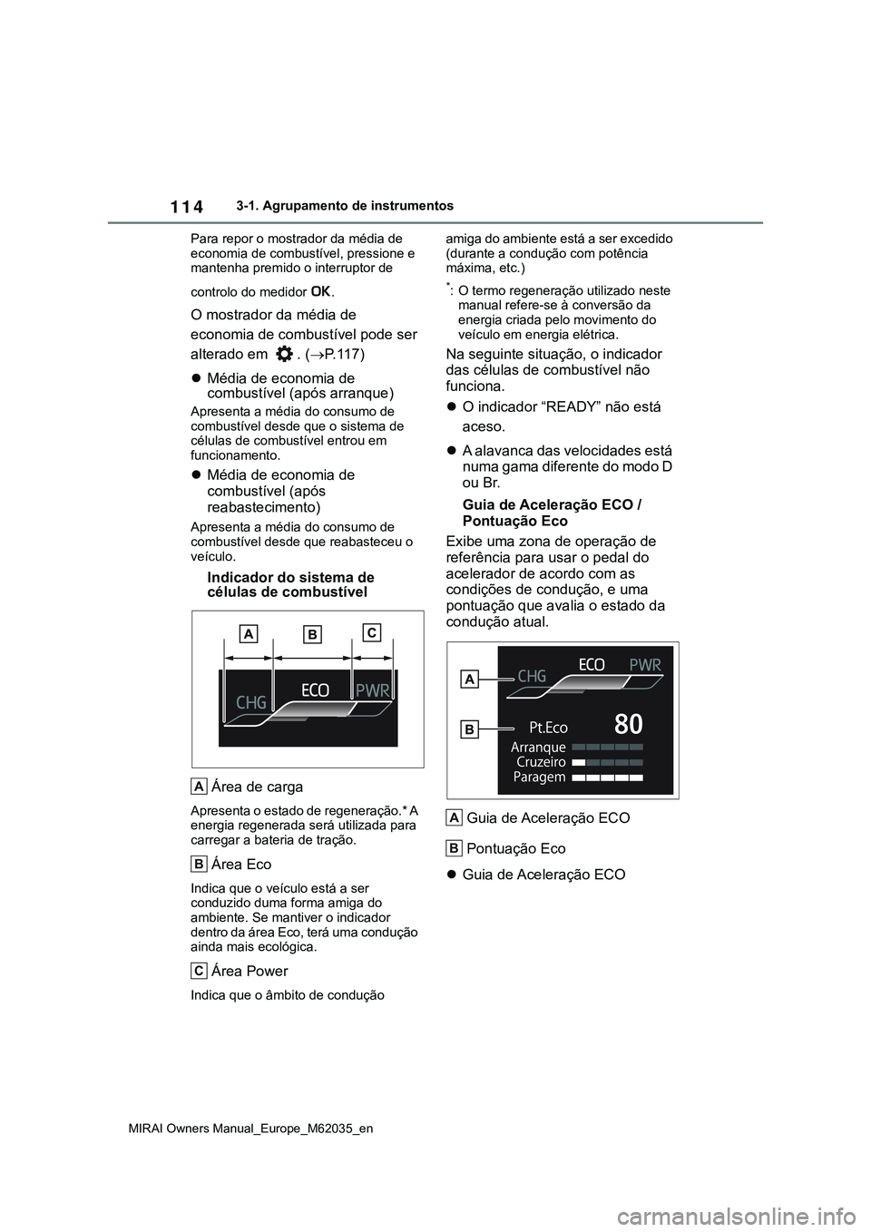 TOYOTA MIRAI 2021 Manual de utilização (in Portuguese) 114
MIRAI Owners Manual_Europe_M62035_en
3-1. Agrupamento de instrumentos
Para repor o mostrador da média de
economia de combustível, pressione e
mantenha premido o interruptor de
controlo do med TOYOTA MIRAI 2021 Manual de utilização (in Portuguese) 114
MIRAI Owners Manual_Europe_M62035_en
3-1. Agrupamento de instrumentos
Para repor o mostrador da média de
economia de combustível, pressione e
mantenha premido o interruptor de
controlo do med