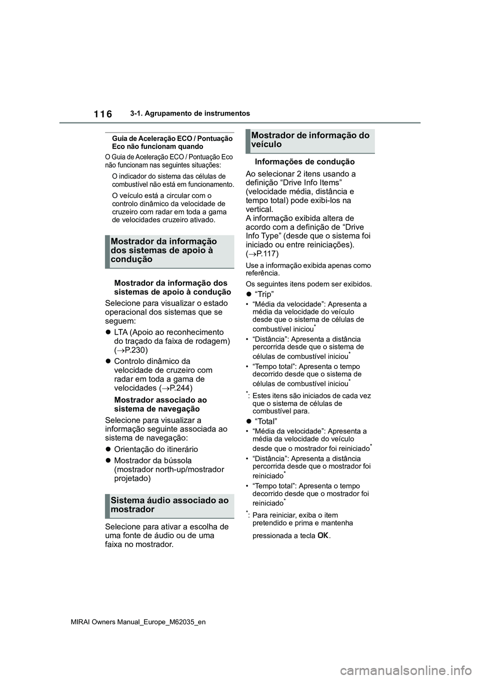 TOYOTA MIRAI 2021 Manual de utilização (in Portuguese) 116
MIRAI Owners Manual_Europe_M62035_en
3-1. Agrupamento de instrumentos
Guia de Aceleração ECO / Pontuação
Eco não funcionam quando
O Guia de Aceleração ECO / Pontuação Eco
não funcionam TOYOTA MIRAI 2021 Manual de utilização (in Portuguese) 116
MIRAI Owners Manual_Europe_M62035_en
3-1. Agrupamento de instrumentos
Guia de Aceleração ECO / Pontuação
Eco não funcionam quando
O Guia de Aceleração ECO / Pontuação Eco
não funcionam