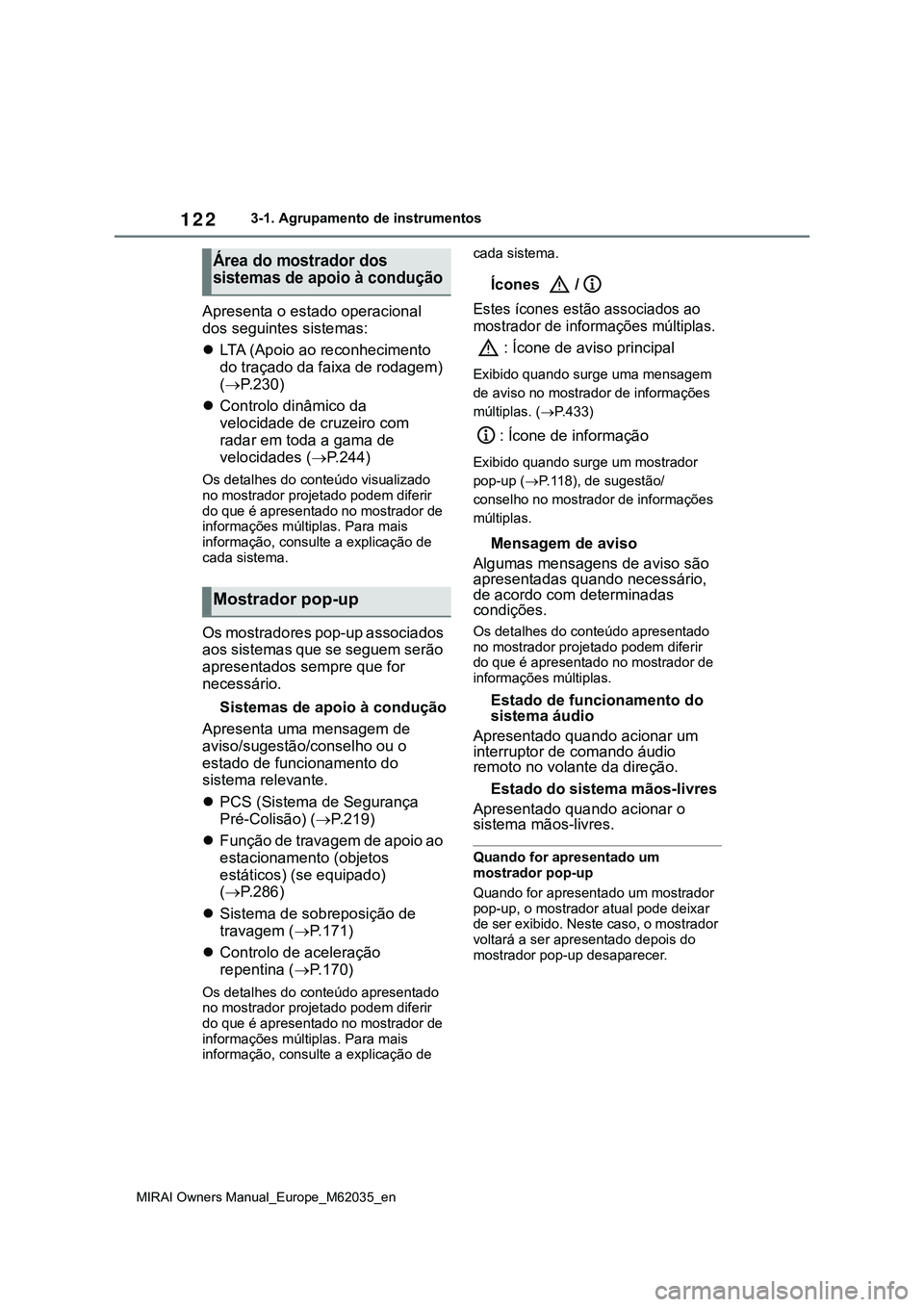 TOYOTA MIRAI 2021 Manual de utilização (in Portuguese) 122
MIRAI Owners Manual_Europe_M62035_en
3-1. Agrupamento de instrumentos
Apresenta o estado operacional
dos seguintes sistemas:
LTA (Apoio ao reconhecimento
do traçado da faixa de rodagem)
( TOYOTA MIRAI 2021 Manual de utilização (in Portuguese) 122
MIRAI Owners Manual_Europe_M62035_en
3-1. Agrupamento de instrumentos
Apresenta o estado operacional
dos seguintes sistemas:
LTA (Apoio ao reconhecimento
do traçado da faixa de rodagem)
(