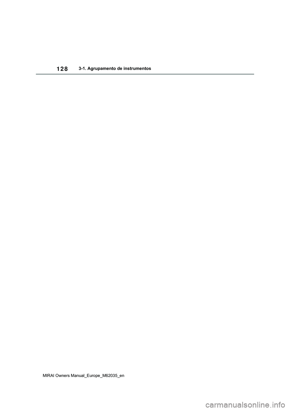 TOYOTA MIRAI 2021 Manual de utilização (in Portuguese) 128
MIRAI Owners Manual_Europe_M62035_en
3-1. Agrupamento de instrumentos TOYOTA MIRAI 2021 Manual de utilização (in Portuguese) 128
MIRAI Owners Manual_Europe_M62035_en
3-1. Agrupamento de instrumentos