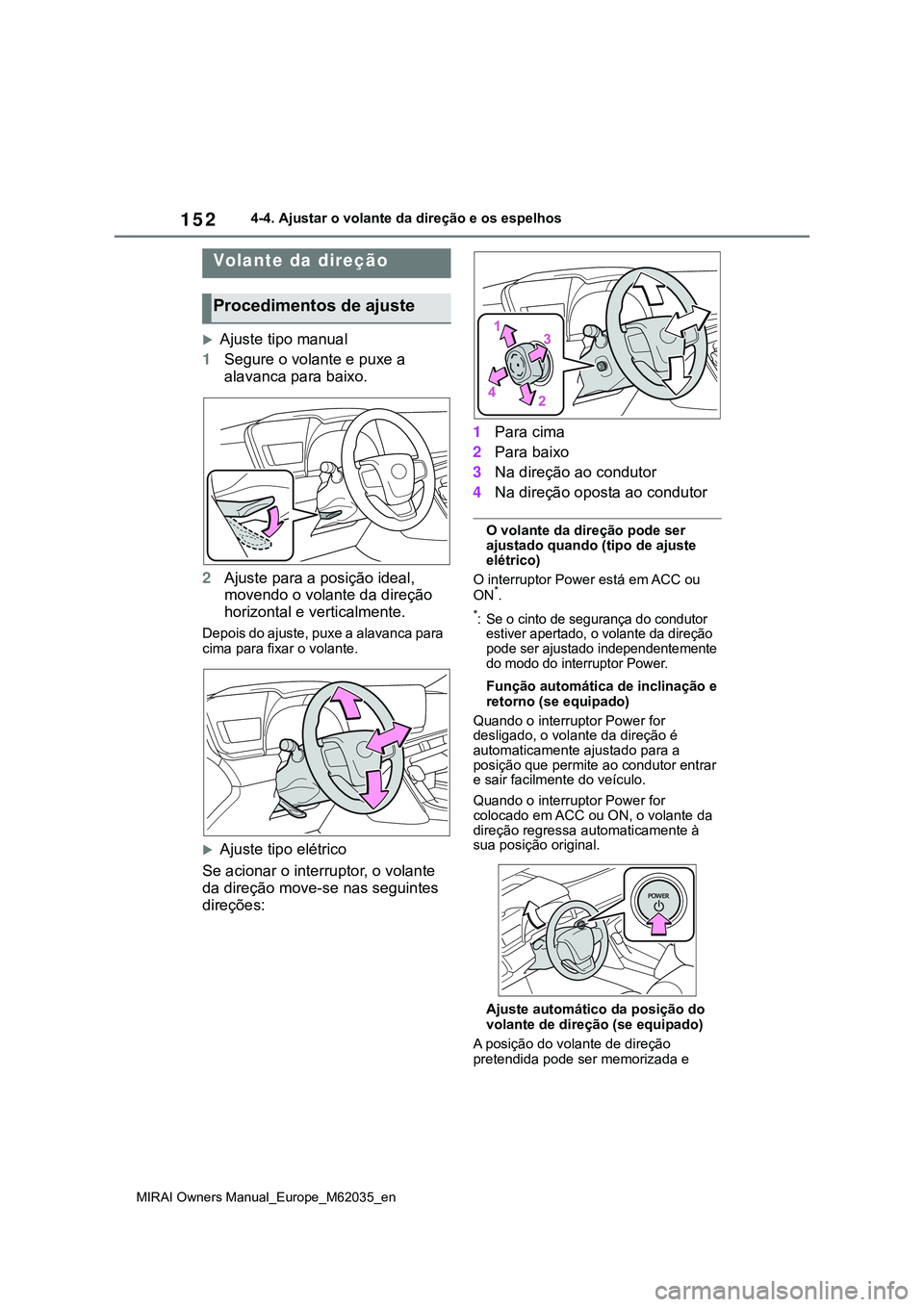 TOYOTA MIRAI 2021 Manual de utilização (in Portuguese) 152
MIRAI Owners Manual_Europe_M62035_en
4-4. Ajustar o volante da direção e os espelhos
4-4.Ajustar o volante da direção e os espelhos
Ajuste tipo manual
1Segure o volante e puxe a
alavanca TOYOTA MIRAI 2021 Manual de utilização (in Portuguese) 152
MIRAI Owners Manual_Europe_M62035_en
4-4. Ajustar o volante da direção e os espelhos
4-4.Ajustar o volante da direção e os espelhos
Ajuste tipo manual
1Segure o volante e puxe a
alavanca