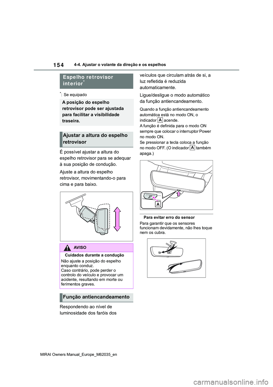TOYOTA MIRAI 2021 Manual de utilização (in Portuguese) 154
MIRAI Owners Manual_Europe_M62035_en
4-4. Ajustar o volante da direção e os espelhos
*: Se equipado
É possível ajustar a altura do
espelho retrovisor para se adequar
à sua posição de cond TOYOTA MIRAI 2021 Manual de utilização (in Portuguese) 154
MIRAI Owners Manual_Europe_M62035_en
4-4. Ajustar o volante da direção e os espelhos
*: Se equipado
É possível ajustar a altura do
espelho retrovisor para se adequar
à sua posição de cond