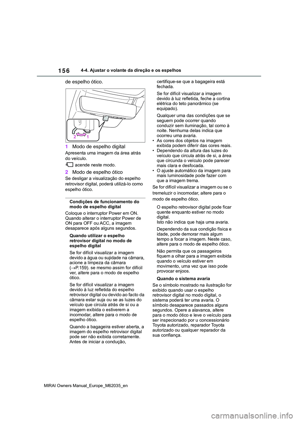 TOYOTA MIRAI 2021 Manual de utilização (in Portuguese) 156
MIRAI Owners Manual_Europe_M62035_en
4-4. Ajustar o volante da direção e os espelhos
de espelho ótico.
1Modo de espelho digital
Apresenta uma imagem da área atrás
do veículo.
acende neste TOYOTA MIRAI 2021 Manual de utilização (in Portuguese) 156
MIRAI Owners Manual_Europe_M62035_en
4-4. Ajustar o volante da direção e os espelhos
de espelho ótico.
1Modo de espelho digital
Apresenta uma imagem da área atrás
do veículo.
acende neste