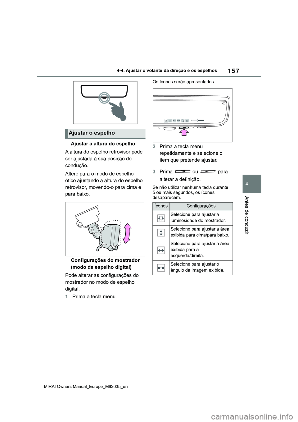 TOYOTA MIRAI 2021 Manual de utilização (in Portuguese) 157
4
MIRAI Owners Manual_Europe_M62035_en
4-4. Ajustar o volante da direção e os espelhos
Antes de conduzir
Ajustar a altura do espelho
A altura do espelho retrovisor pode
ser ajustada à sua posi TOYOTA MIRAI 2021 Manual de utilização (in Portuguese) 157
4
MIRAI Owners Manual_Europe_M62035_en
4-4. Ajustar o volante da direção e os espelhos
Antes de conduzir
Ajustar a altura do espelho
A altura do espelho retrovisor pode
ser ajustada à sua posi