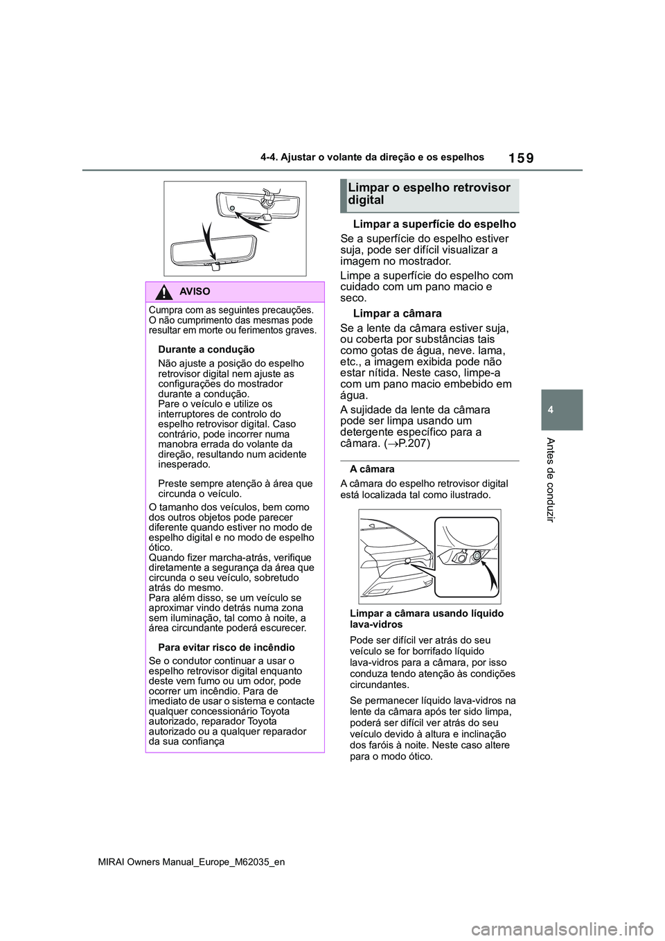 TOYOTA MIRAI 2021 Manual de utilização (in Portuguese) 159
4
MIRAI Owners Manual_Europe_M62035_en
4-4. Ajustar o volante da direção e os espelhos
Antes de conduzir
Limpar a superfície do espelho
Se a superfície do espelho estiver
suja, pode ser difí TOYOTA MIRAI 2021 Manual de utilização (in Portuguese) 159
4
MIRAI Owners Manual_Europe_M62035_en
4-4. Ajustar o volante da direção e os espelhos
Antes de conduzir
Limpar a superfície do espelho
Se a superfície do espelho estiver
suja, pode ser difí